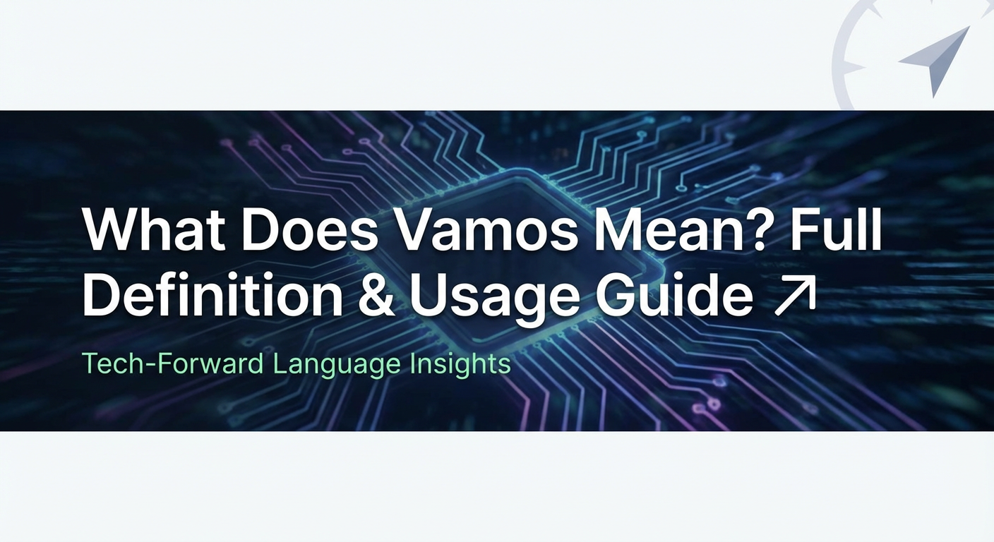 What Does Vamos Mean? Full Definition & Usage Guide