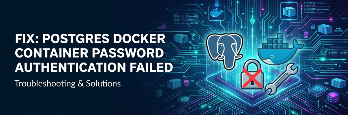 Fix: Postgres Docker Container Password Authentication Failed