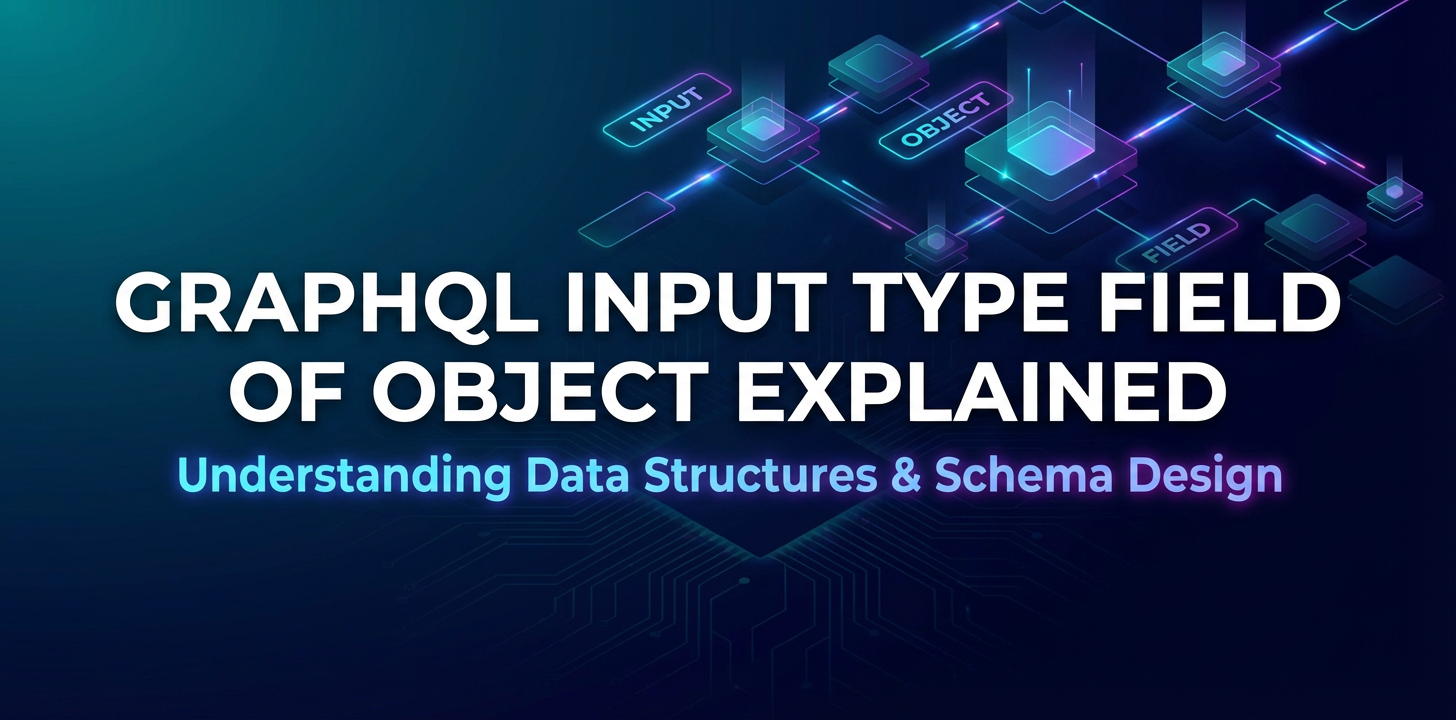 GraphQL Input Type Field of Object Explained