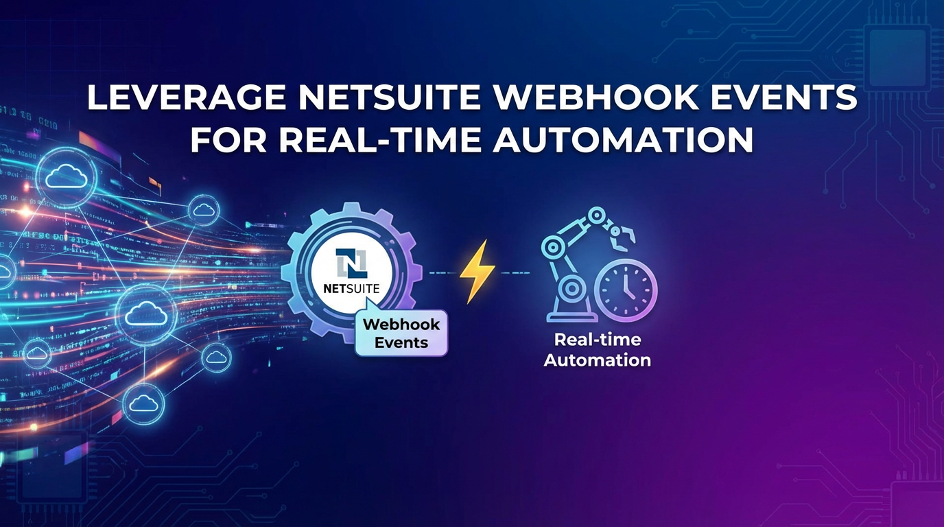 Leverage NetSuite Webhook Events for Real-time Automation