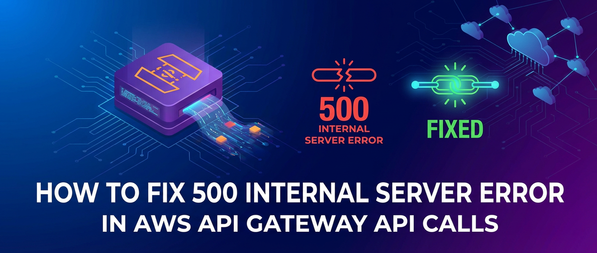 How to Fix 500 Internal Server Error in AWS API Gateway API Calls