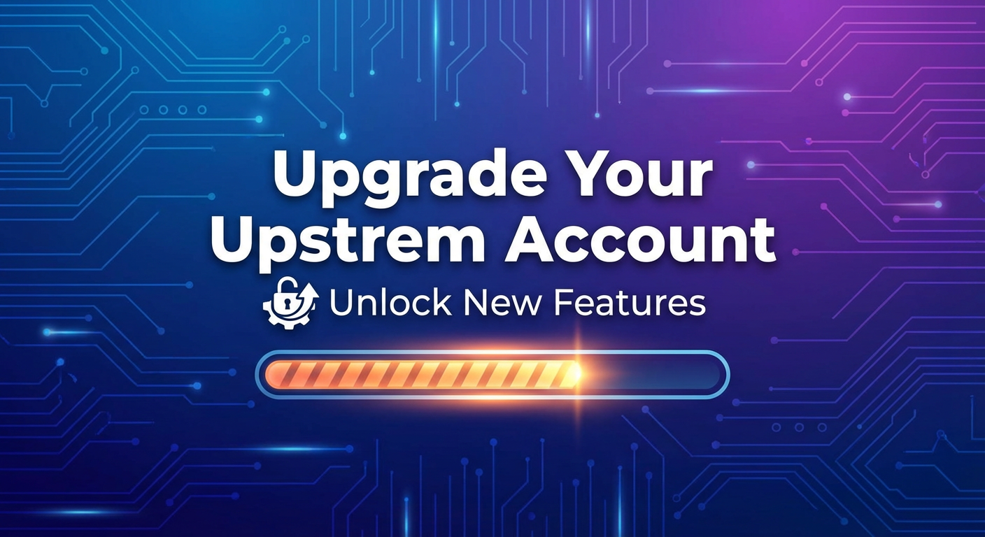 Upgrade Your Upstrem Account: Unlock New Features