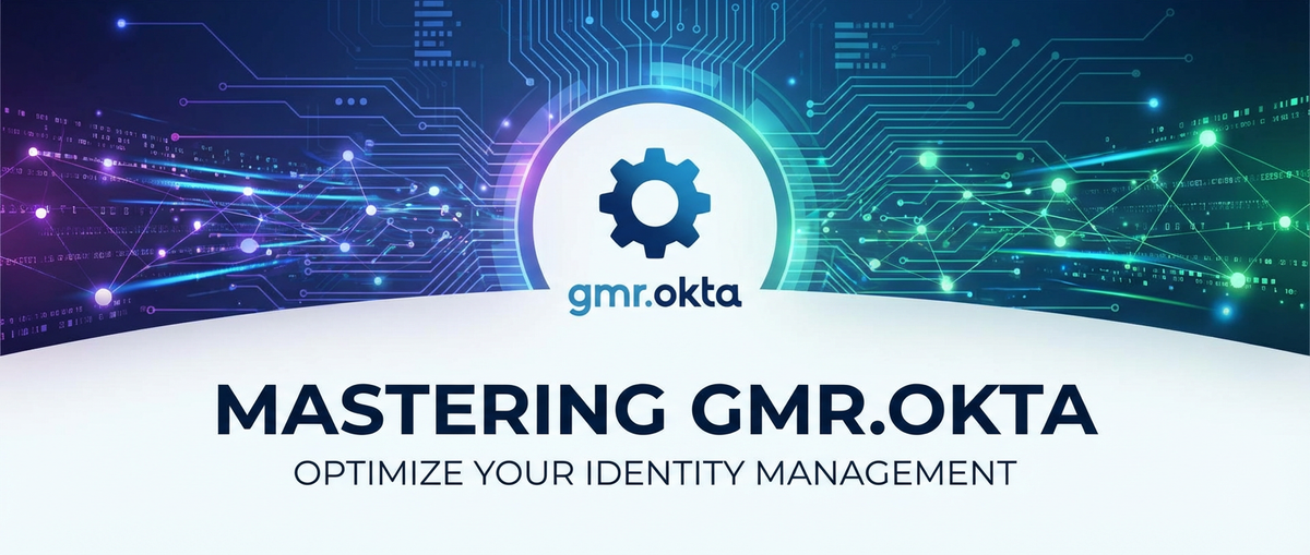 Mastering gmr.okta: Optimize Your Identity Management
