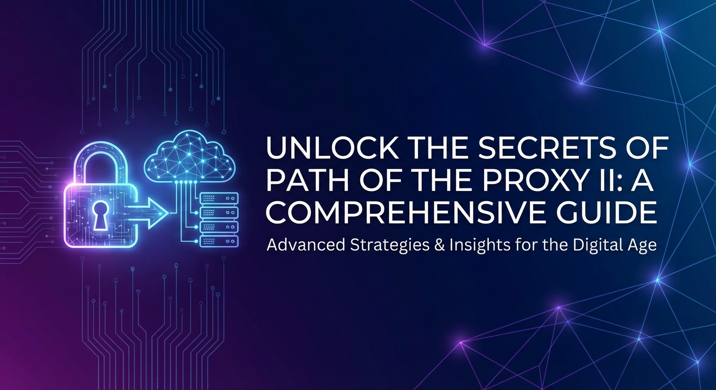 Unlock the Secrets of Path of the Proxy II: A Comprehensive Guide