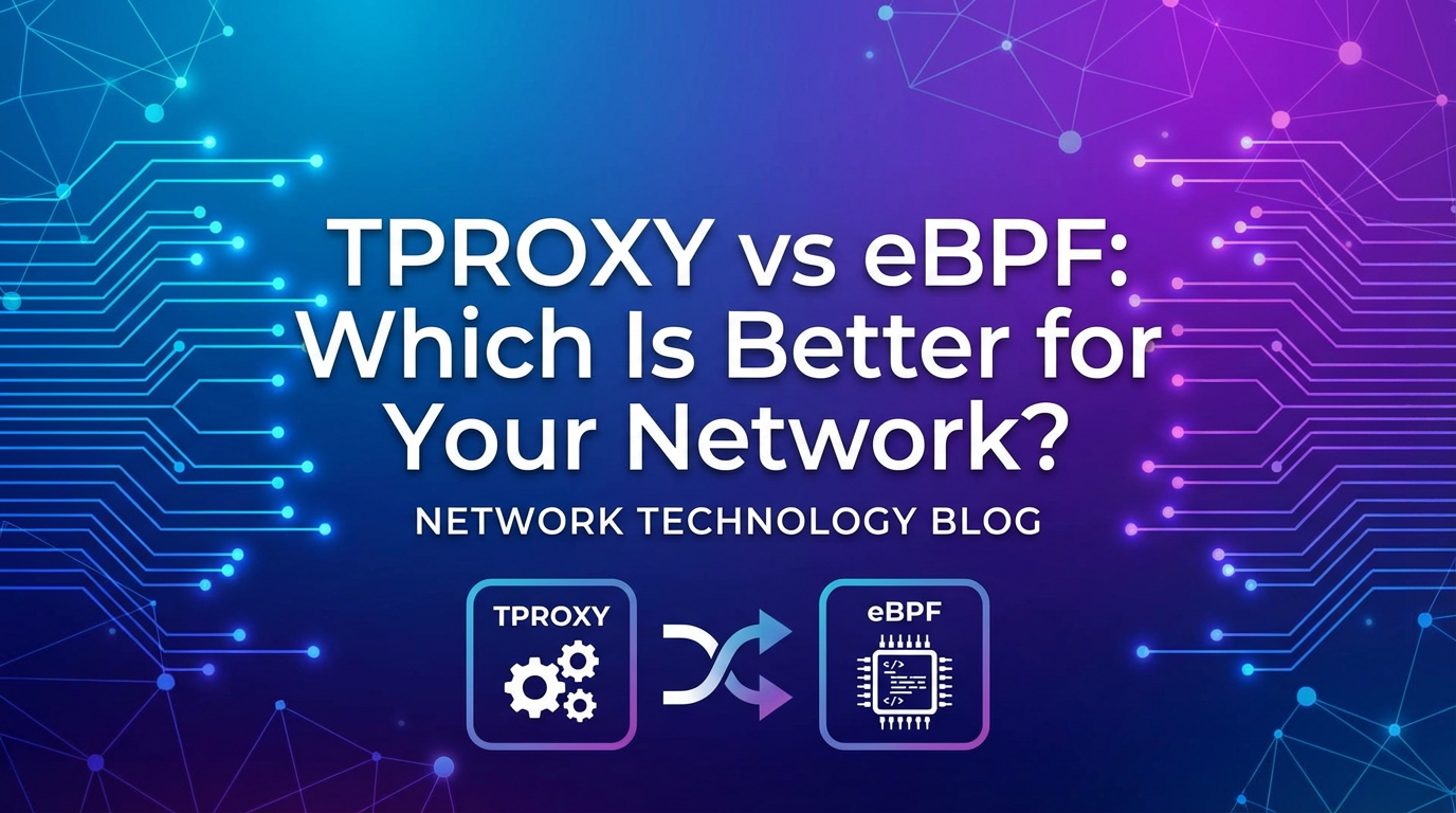 TPROXY vs eBPF: Which Is Better for Your Network?