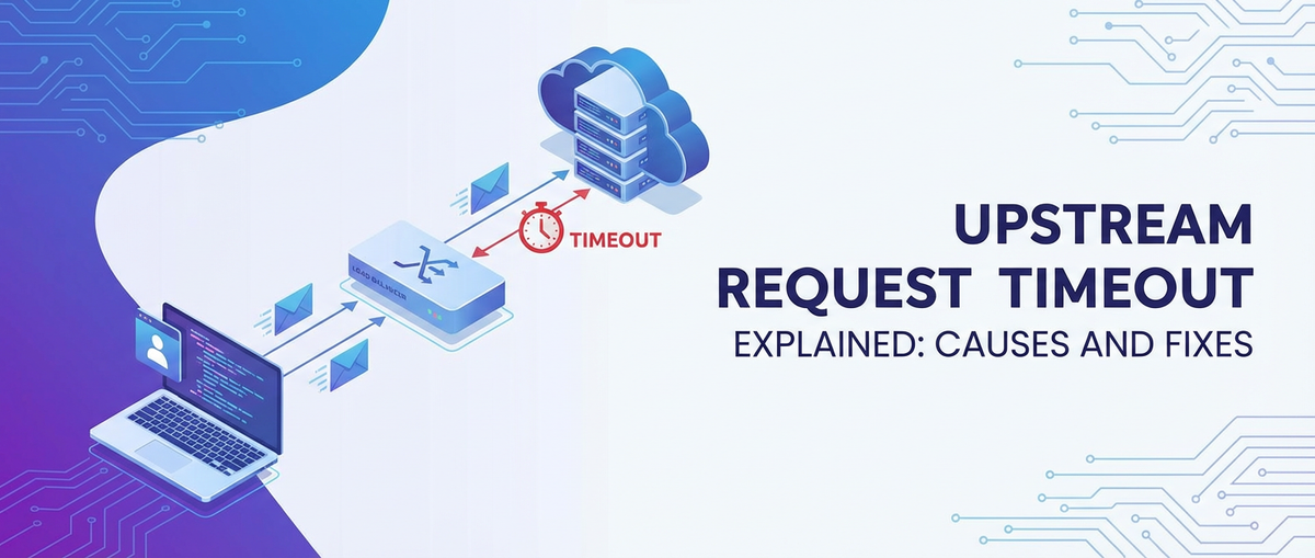 Upstream Request Timeout Explained: Causes and Fixes