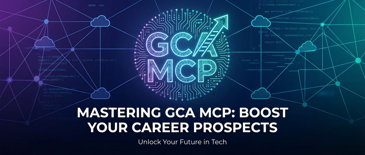 Mastering GCA MCP: Boost Your Career Prospects