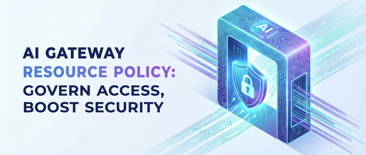 AI Gateway Resource Policy: Govern Access, Boost Security
