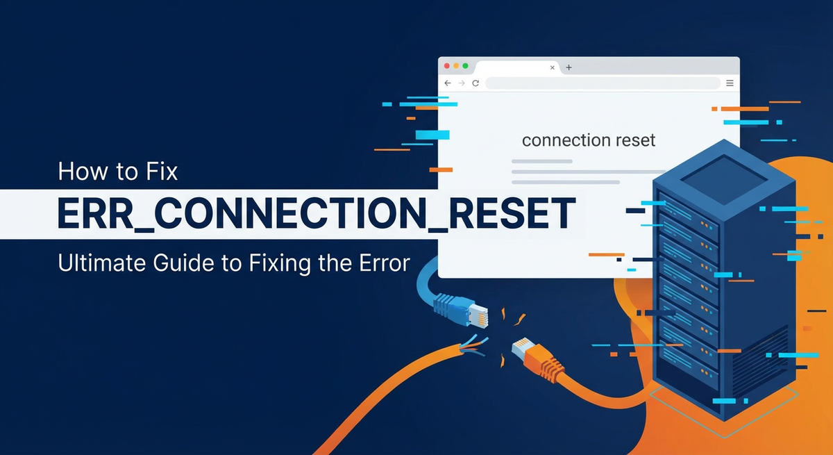 How to Fix ERR_CONNECTION_RESET Error: Ultimate Guide