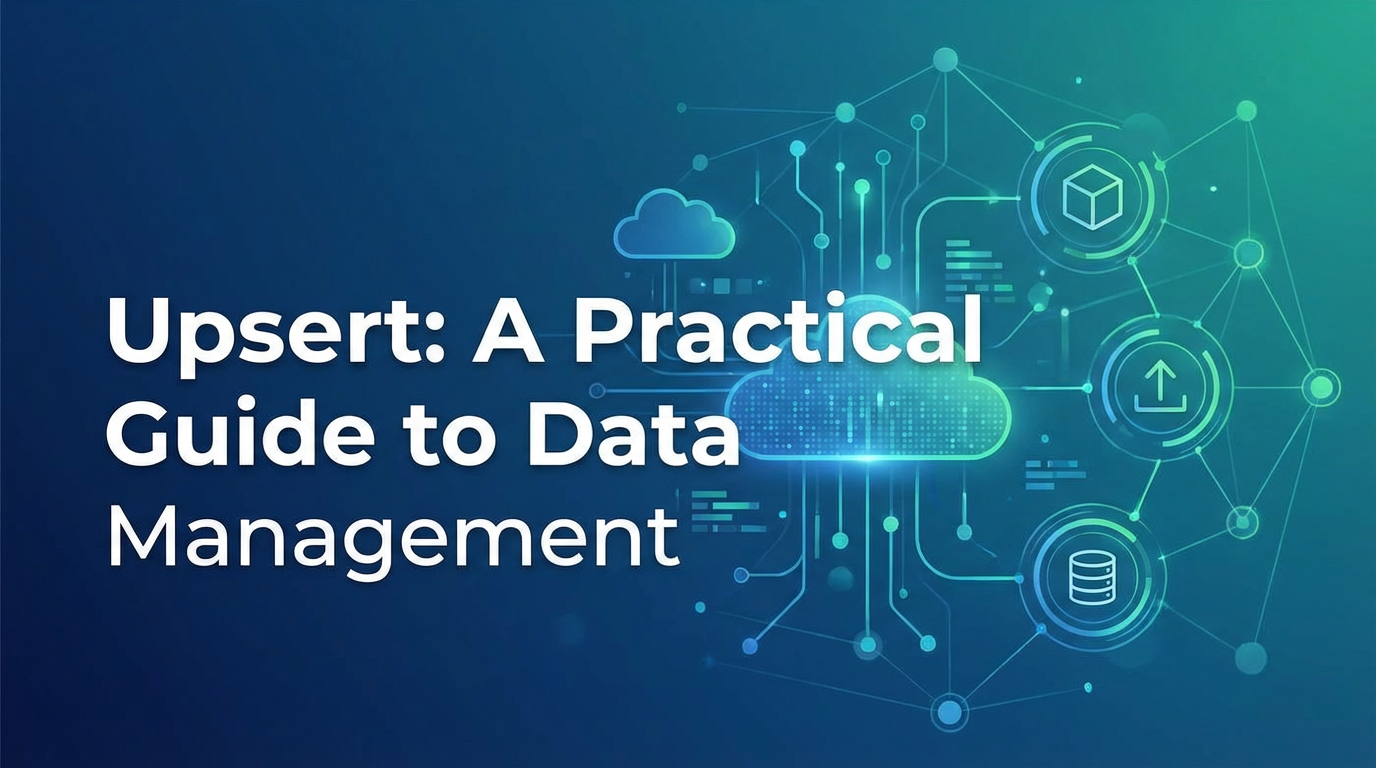 Upsert: A Practical Guide to Data Management