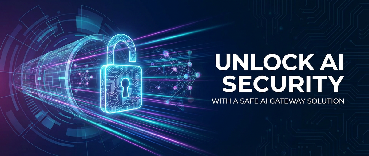 Unlock AI Security with a Safe AI Gateway Solution