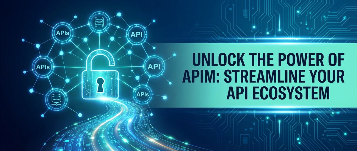 Unlock the Power of APIM: Streamline Your API Ecosystem