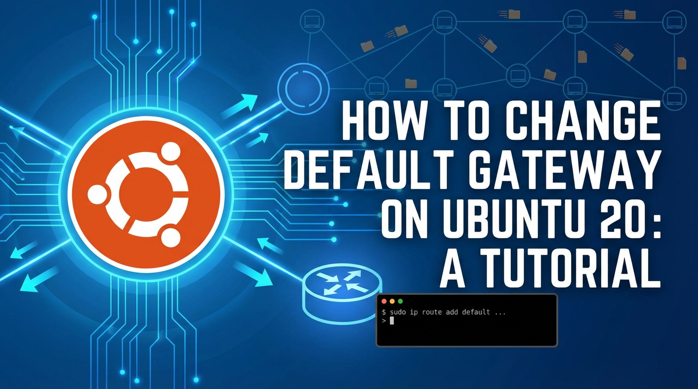 How to Change Default Gateway on Ubuntu 20: A Tutorial