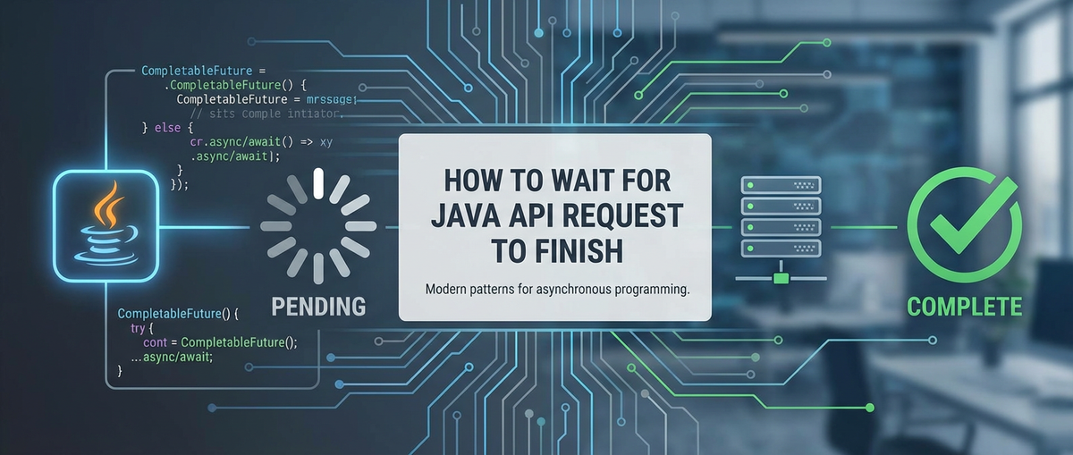 How to Wait for Java API Request to Finish