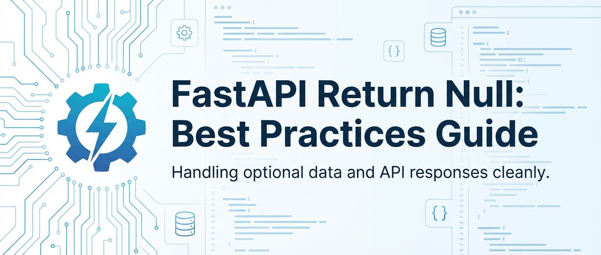 FastAPI Return Null: Best Practices Guide