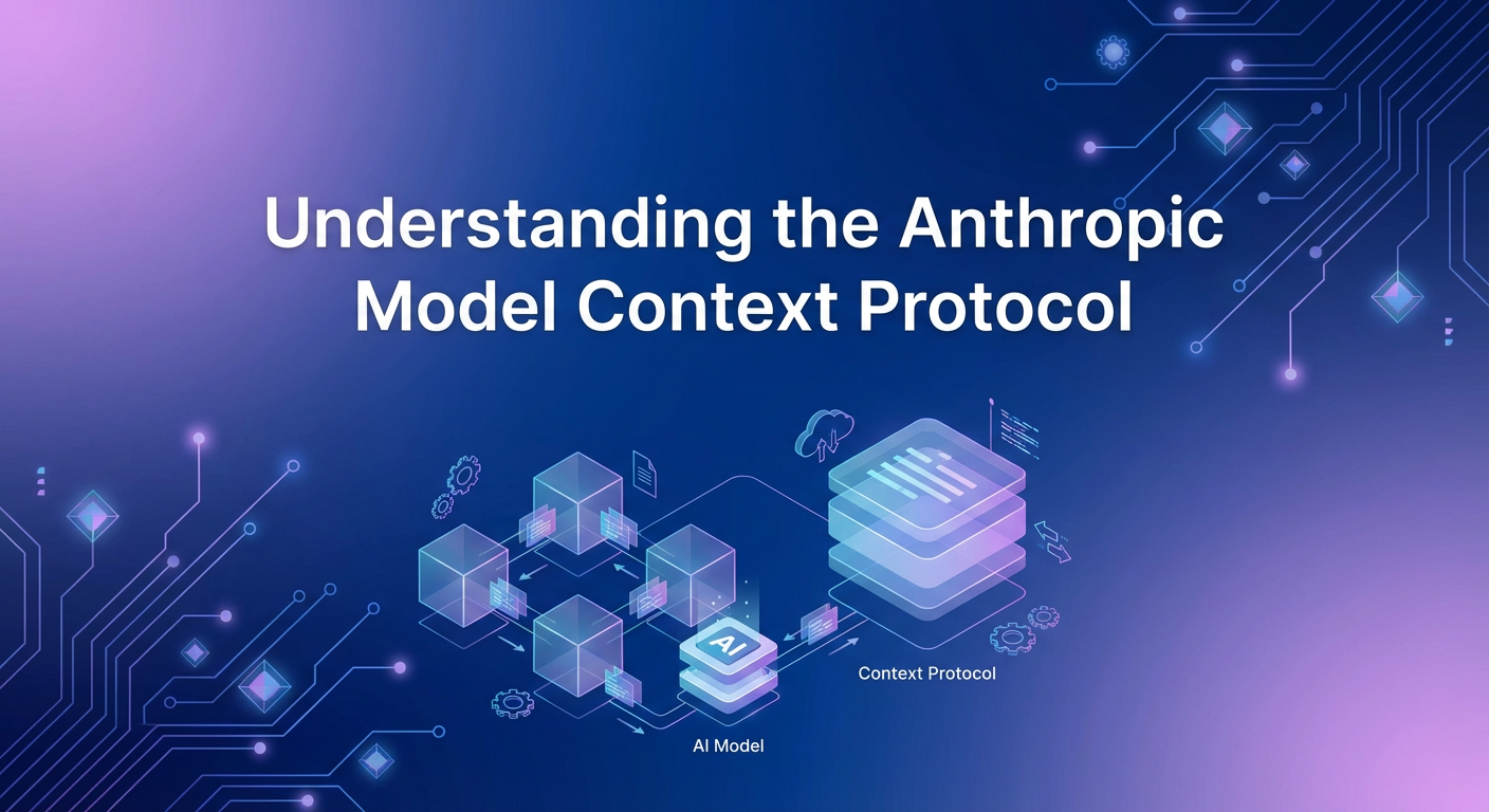 Understanding the Anthropic Model Context Protocol