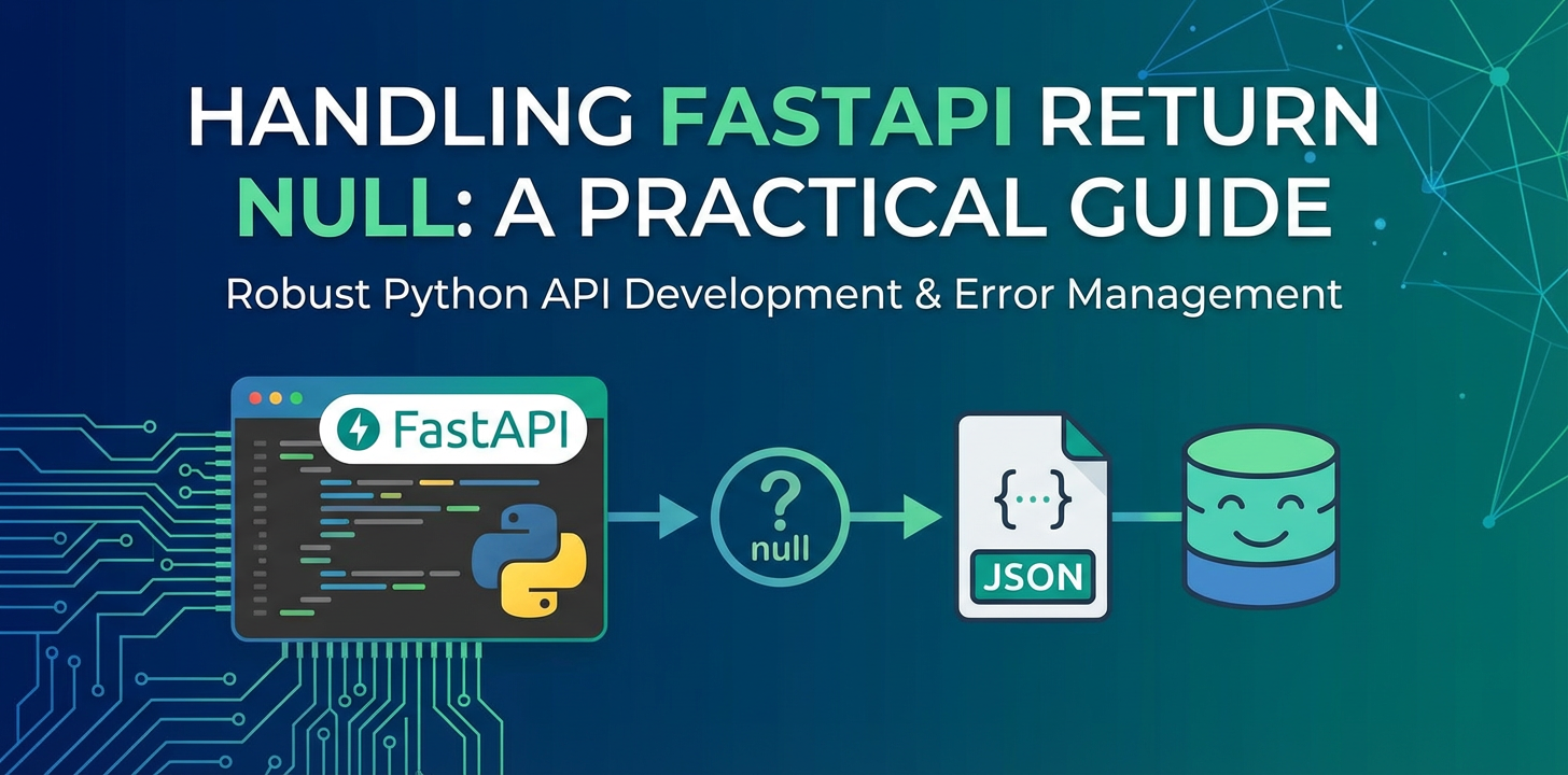 Handling FastAPI Return Null: A Practical Guide