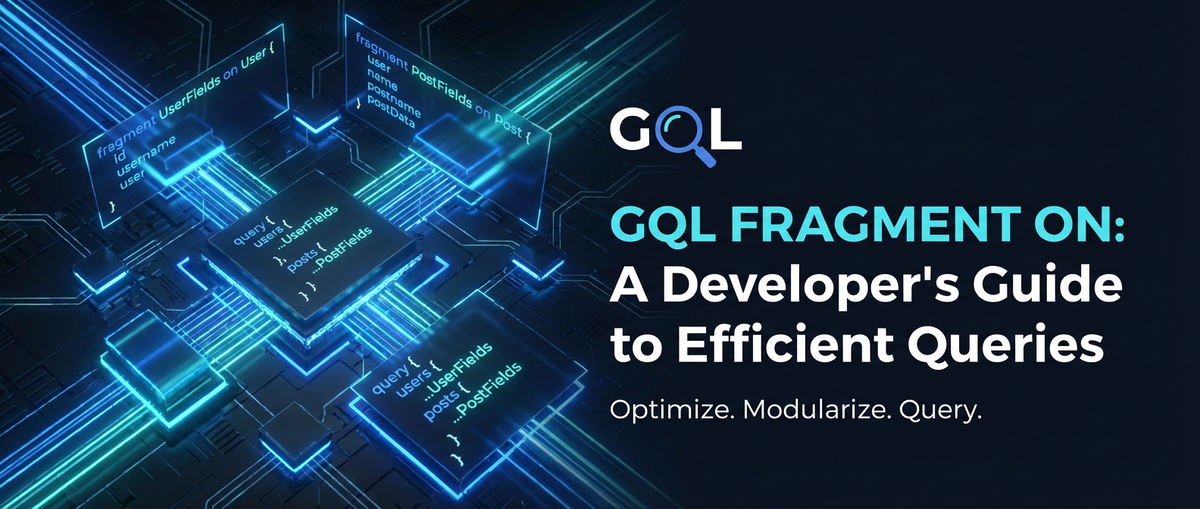 GQL Fragment On: A Developer's Guide to Efficient Queries