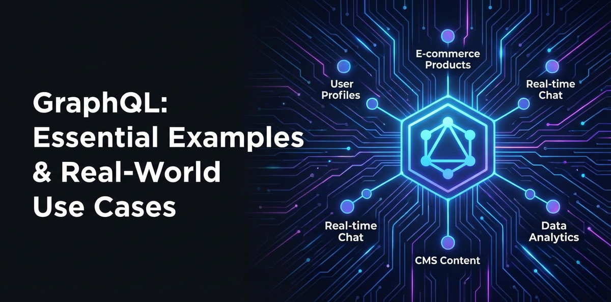 GraphQL: Essential Examples & Real-World Use Cases