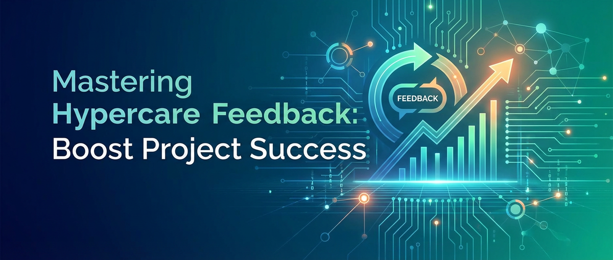 Mastering Hypercare Feedback: Boost Project Success