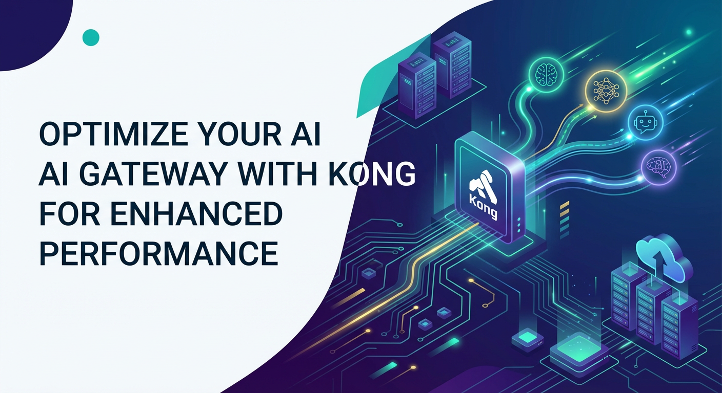 Optimize Your AI Gateway with Kong for Enhanced Performance