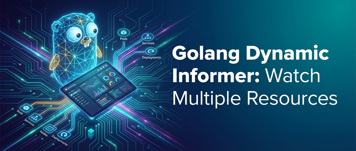 Golang Dynamic Informer: Watch Multiple Resources