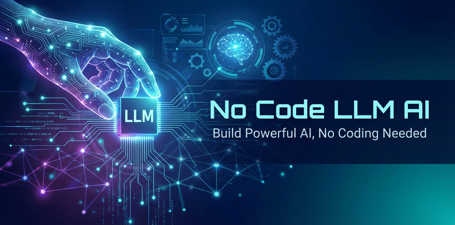 No Code LLM AI: Build Powerful AI, No Coding Needed