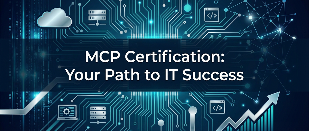 MCP Certification: Your Path to IT Success