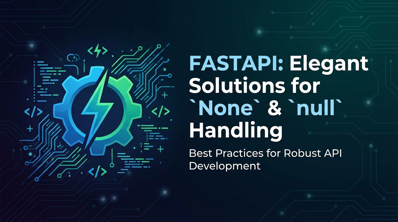 FastAPI: Elegant Solutions for `None` & `null` Handling