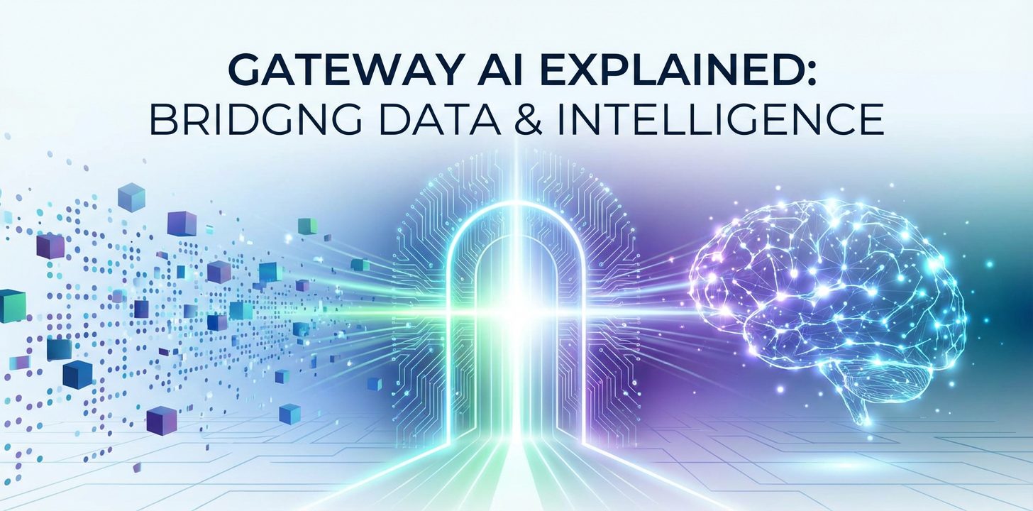 Gateway AI Explained: Bridging Data & Intelligence
