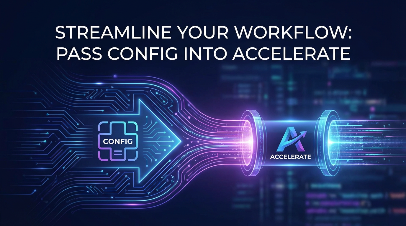 Streamline Your Workflow: Pass Config into Accelerate