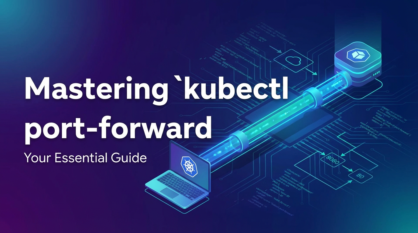 Mastering `kubectl port-forward`: Your Essential Guide