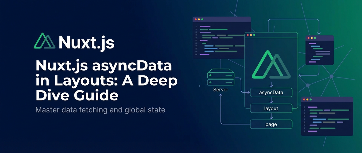 Nuxt.js asyncData in Layouts: A Deep Dive Guide