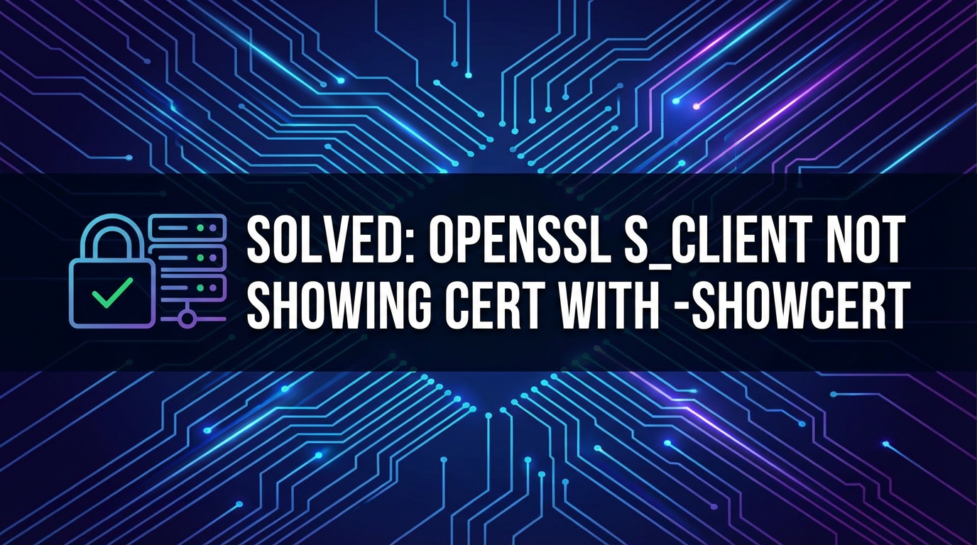 Solved: openssl s_client Not Showing Cert with -showcert
