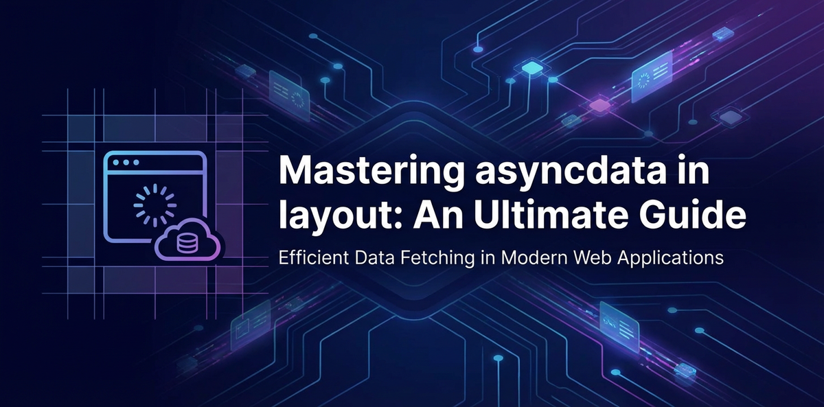 Mastering asyncdata in layout: An Ultimate Guide