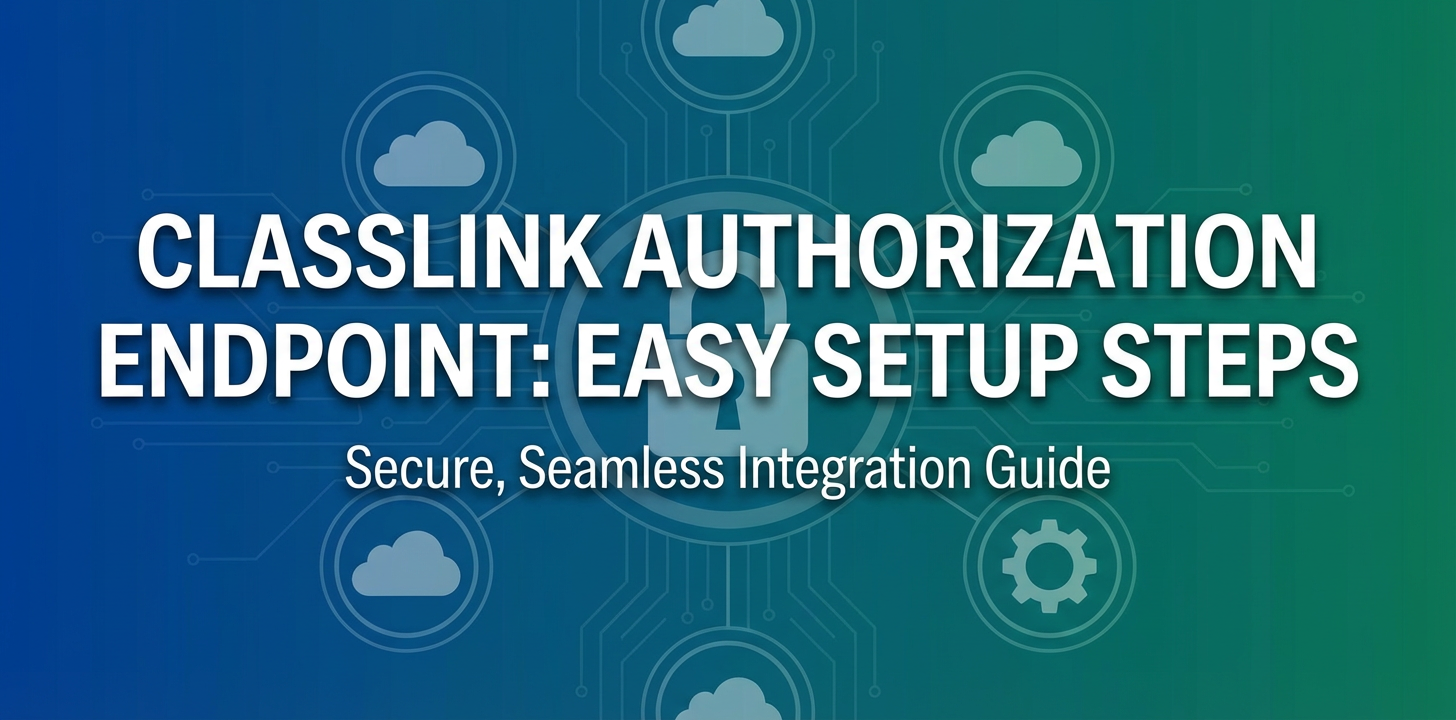 Classlink Authorization Endpoint: Easy Setup Steps
