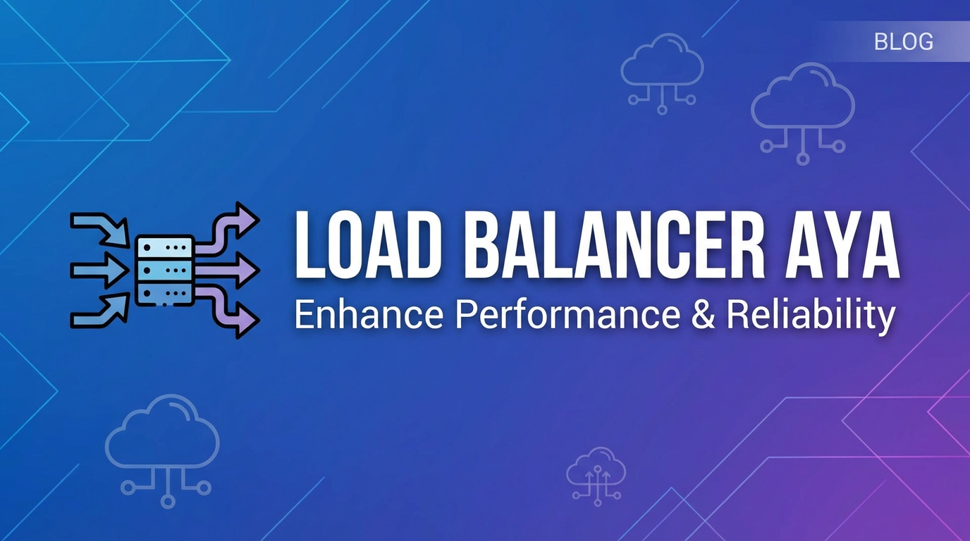 Load Balancer Aya: Enhance Performance & Reliability