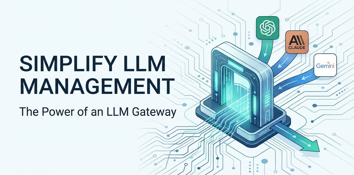 Simplify LLM Management: The Power of an LLM Gateway