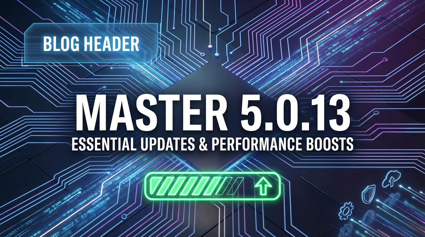 Master 5.0.13: Essential Updates & Performance Boosts