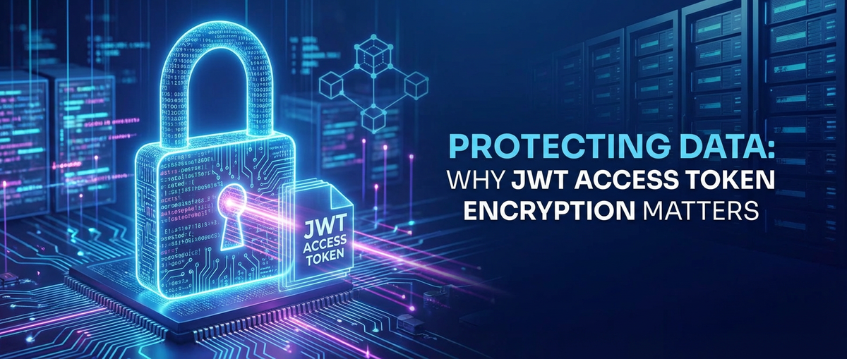 Protecting Data: Why JWT Access Token Encryption Matters