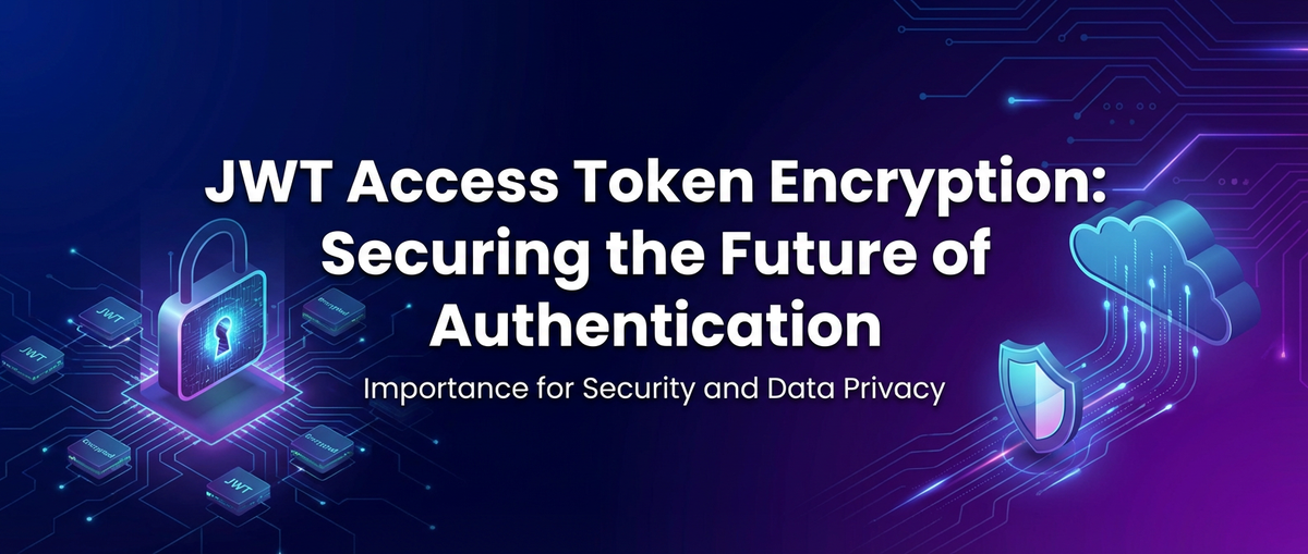 The Importance of JWT Access Token Encryption for Security