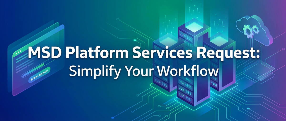 MSD Platform Services Request: Simplify Your Workflow