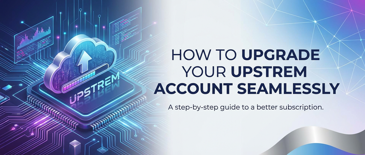 How to Upgrade Your Upstrem Account Seamlessly
