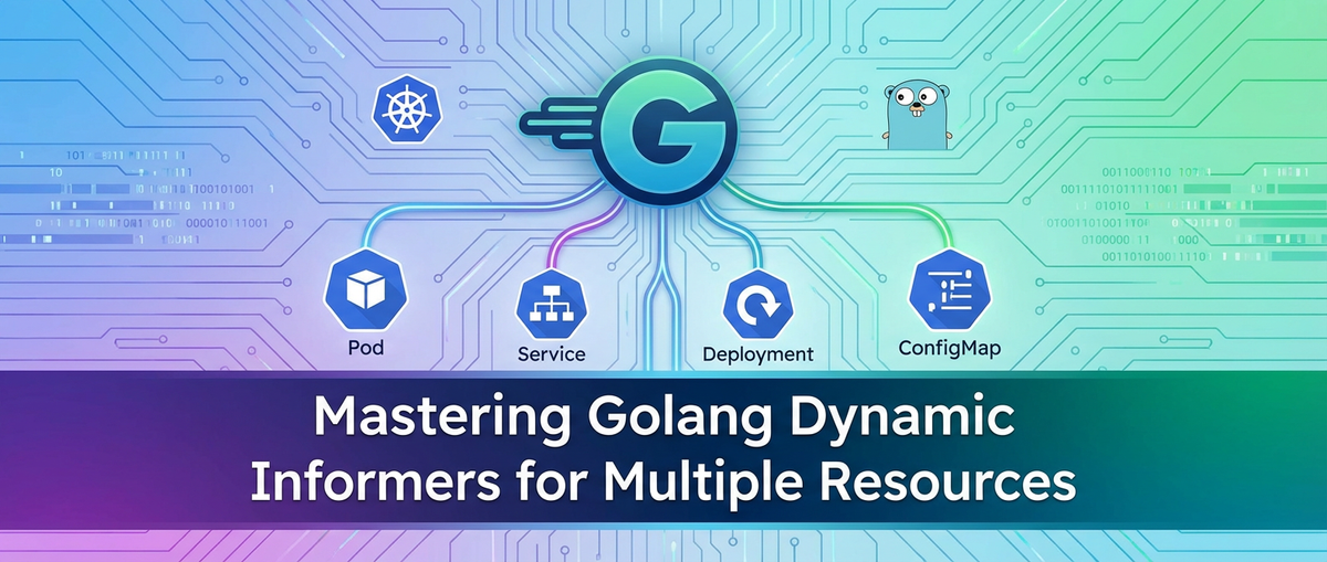 Mastering Golang Dynamic Informers for Multiple Resources