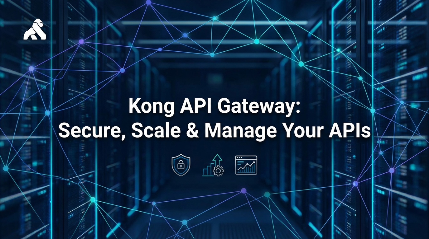 Kong API Gateway: Secure, Scale & Manage Your APIs