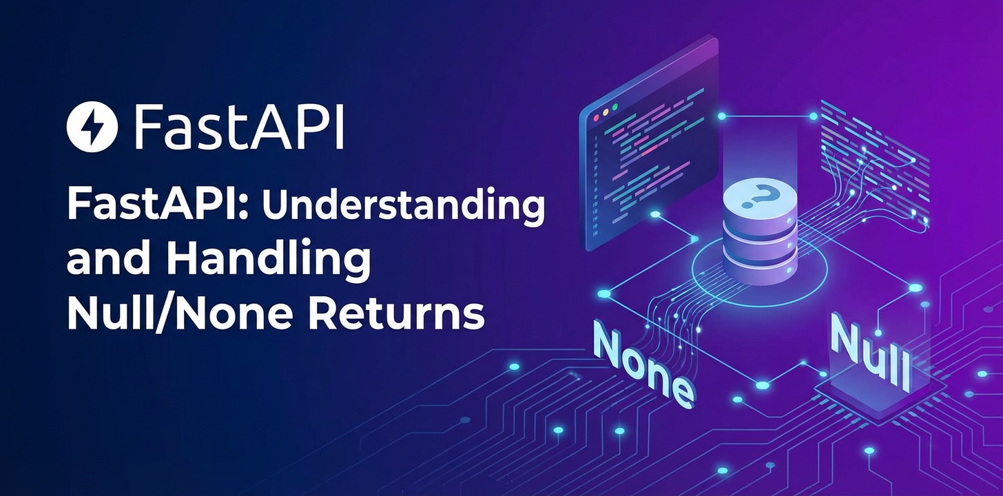 FastAPI: Understanding and Handling Null/None Returns