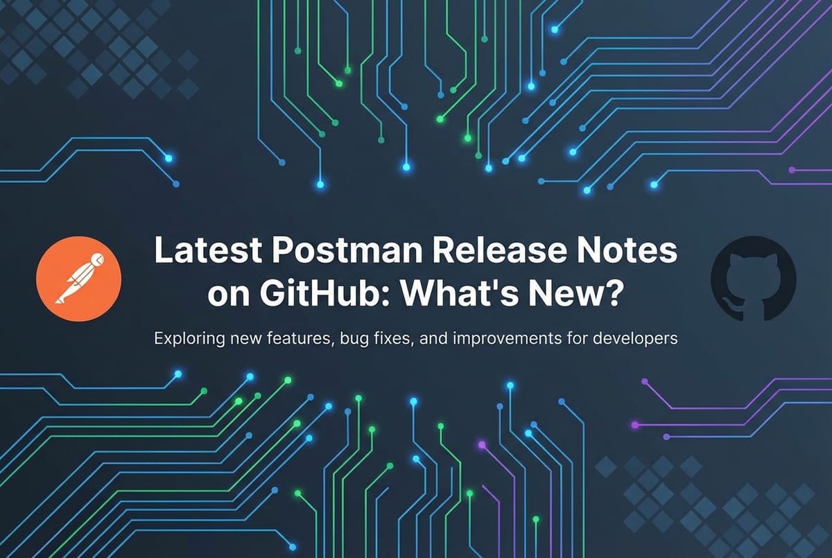 Latest Postman Release Notes on GitHub: What's New?