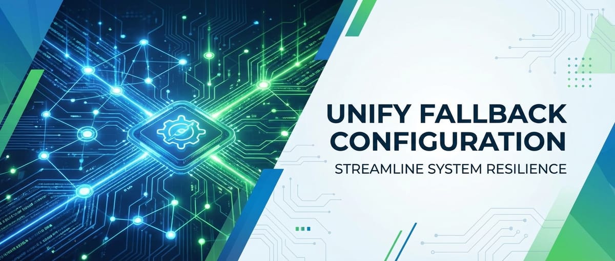 Unify Fallback Configuration: Streamline System Resilience