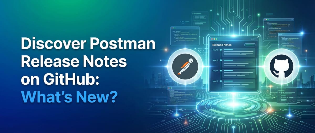 Discover Postman Release Notes on GitHub: What's New?