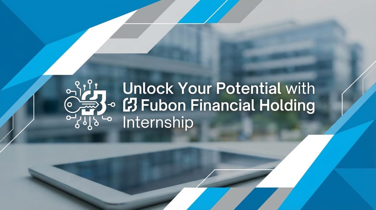 Unlock Your Potential with Fubon Financial Holding Internship